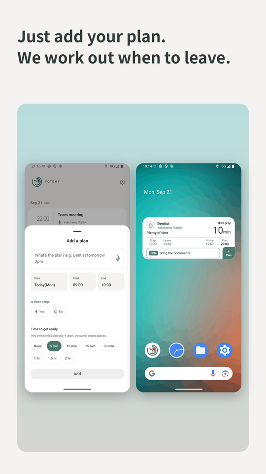 Just add your plan. We work out when to leave. The add-a-plan screen and the home-screen widget.